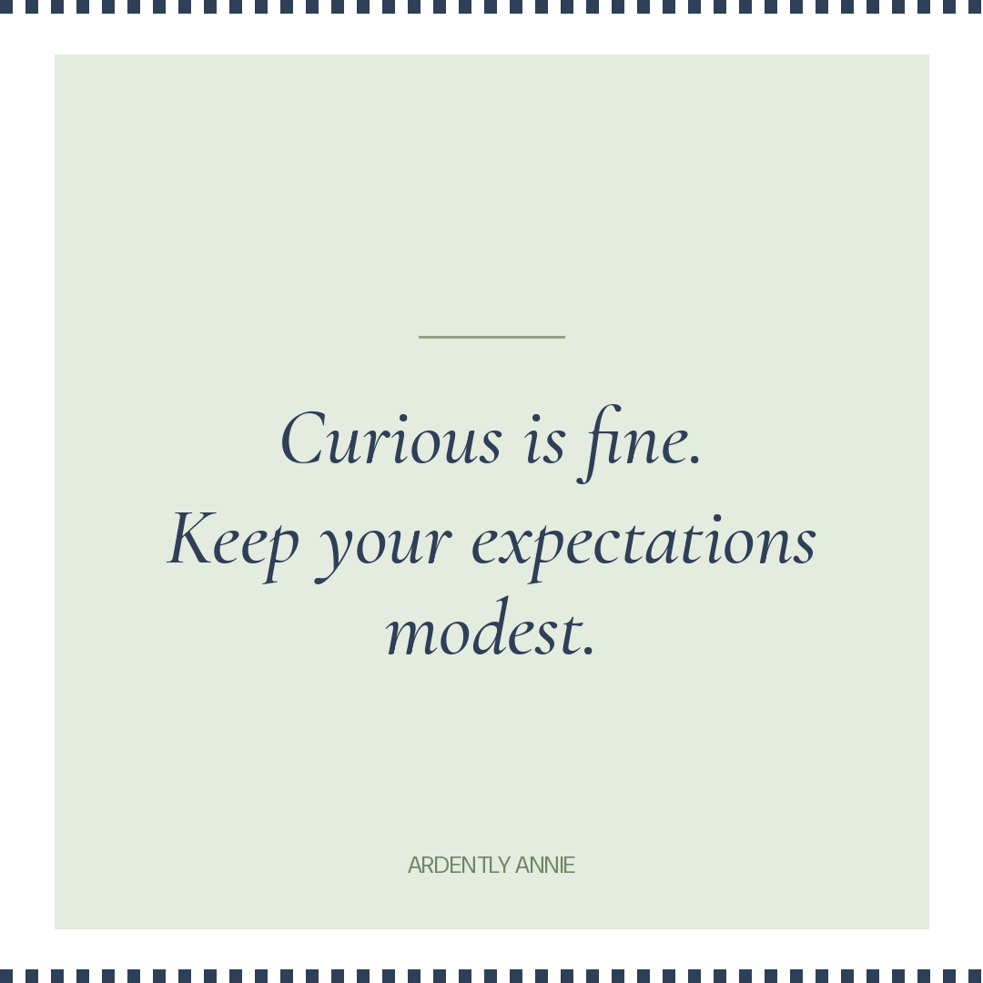 Watercolor card that reads "Curious is fine. Keep your expectations modest."