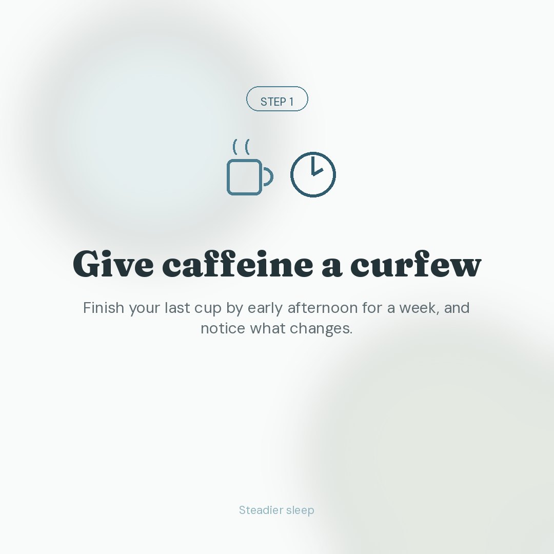 Three small steps for steadier sleep. (Step 1: Give caffeine a curfew)