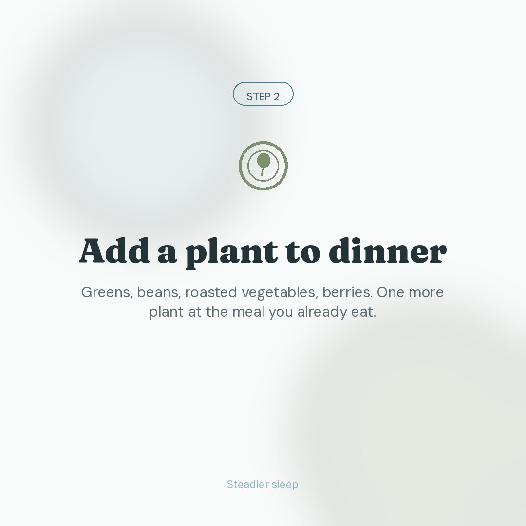 Three small steps for steadier sleep. (Step 2: Add a plant to dinner)