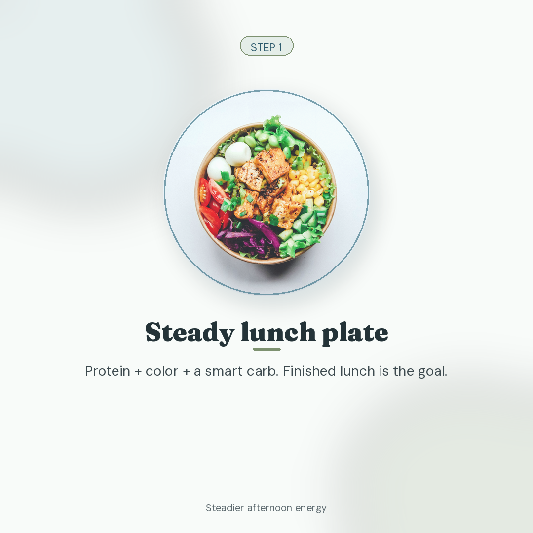 Three small steps for steadier afternoon energy. (Step 1: Steady lunch plate)