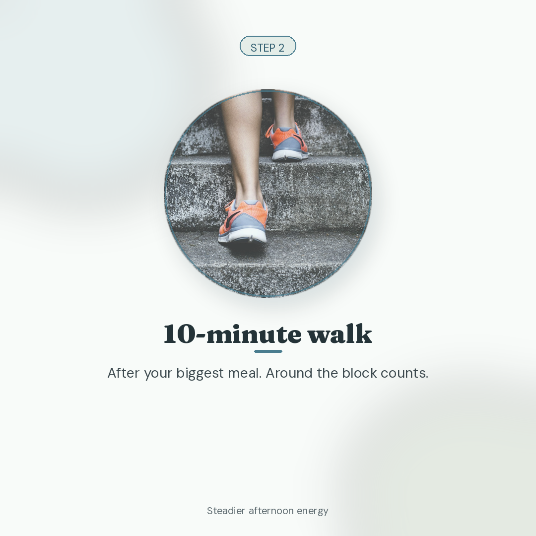 Three small steps for steadier afternoon energy. (Step 2: 10-min walk)